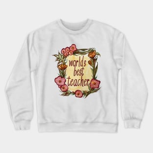 Worlds Best Teacher Vintage Flowers Crewneck Sweatshirt